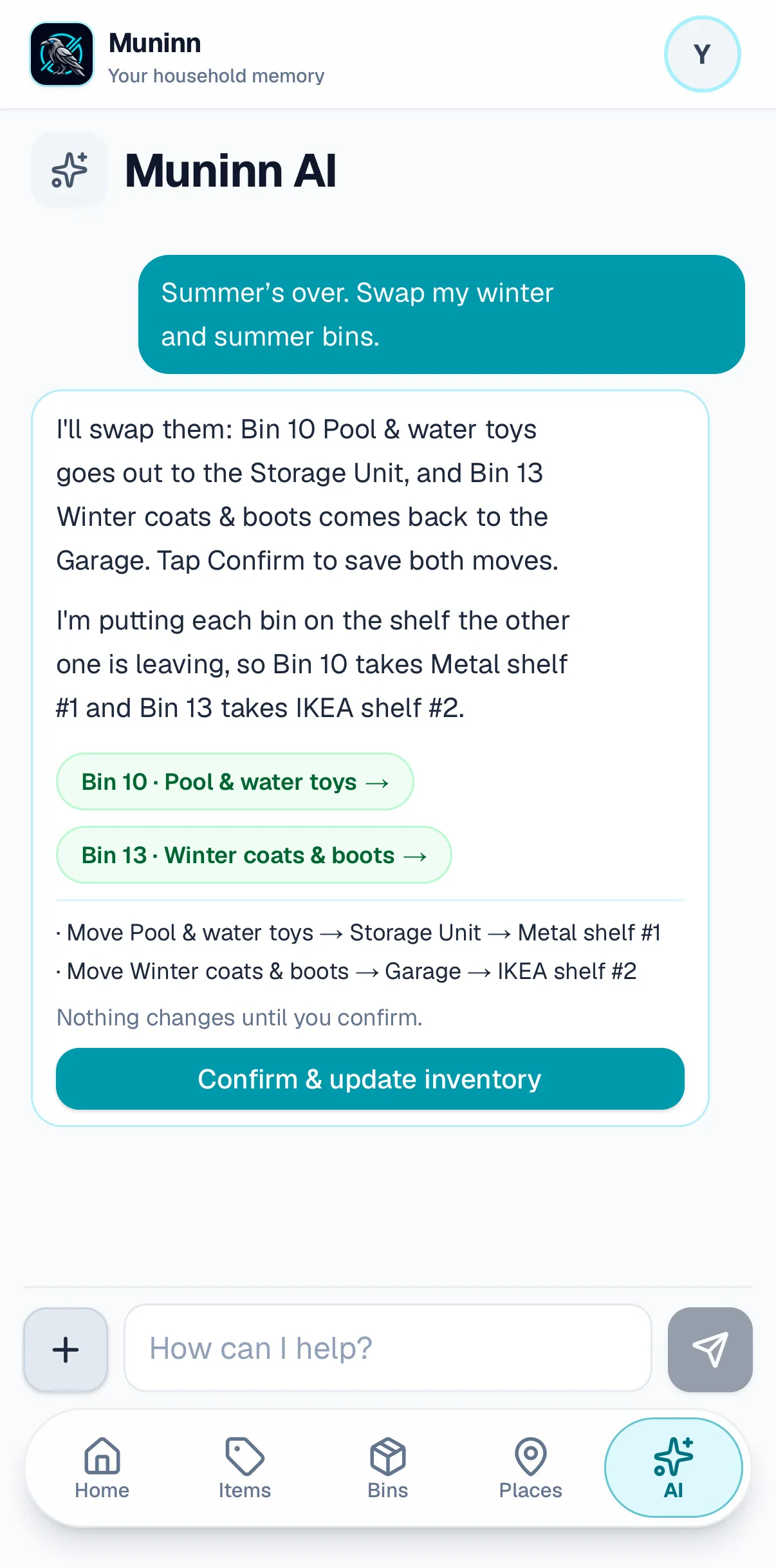 A conversation with Muninn AI on a phone. Asked “Summer’s over. Swap my winter and summer bins.”, it answers that Bin 10, Pool & water toys, goes out to the Storage Unit and Bin 13, Winter coats & boots, comes back to the Garage, each onto the shelf the other is leaving, and asks for one tap of Confirm to save both. Below: the two moves, “Nothing changes until you confirm” and a Confirm & update inventory button.